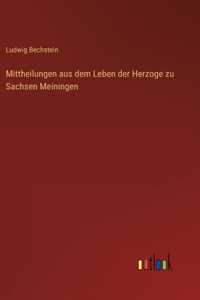 Mittheilungen aus dem Leben der Herzoge zu Sachsen Meiningen