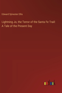 Lightning Jo, the Terror of the Santa Fe Trail