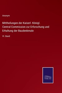 Mittheilungen der Kaiserl. Koenigl. Central-Commission zur Erforschung und Erhaltung der Baudenkmale