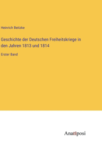 Geschichte der Deutschen Freiheitskriege in den Jahren 1813 und 1814