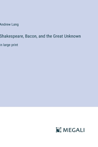Shakespeare, Bacon, and the Great Unknown