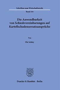 Die Anwendbarkeit Von Schiedsvereinbarungen Auf Kartellschadensersatzanspruche