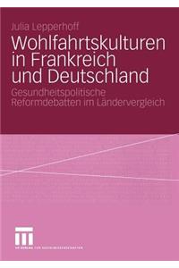 Wohlfahrtskulturen in Frankreich Und Deutschland: Gesundheitspolitische Reformdebatten Im Ländervergleich