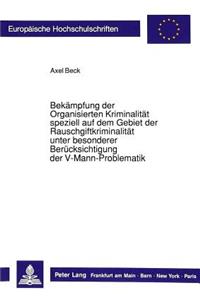 Bekaempfung Der Organisierten Kriminalitaet Speziell Auf Dem Gebiet Der Rauschgiftkriminalitaet Unter Besonderer Beruecksichtigung Der V-Mann-Problematik