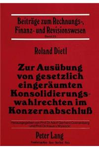 Zur Ausuebung Von Gesetzlich Eingeraeumten Konsolidierungswahlrechten Im Konzernabschluss