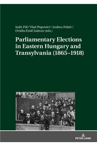 Parliamentary Elections in Eastern Hungary and Transylvania (1865–1918)