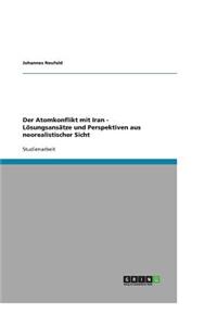 Der Atomkonflikt mit Iran - Lösungsansätze und Perspektiven aus neorealistischer Sicht