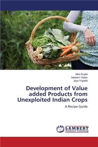 Development of Value added Products from Unexploited Indian Crops