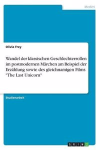 Wandel der klassischen Geschlechterrollen im postmodernen Märchen am Beispiel der Erzählung sowie des gleichnamigen Films The Last Unicorn