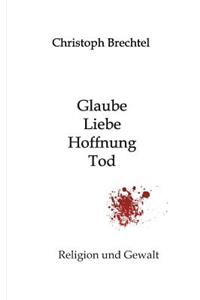 Glaube, Liebe, Hoffnung, Tod