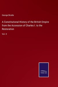 Constitutional History of the British Empire from the Accession of Charles I. to the Restoration