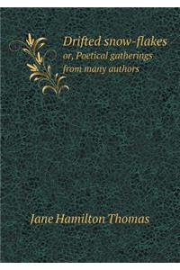 Drifted snow-flakes or, Poetical gatherings from many authors