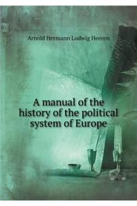 A Manual of the History of the Political System of Europe