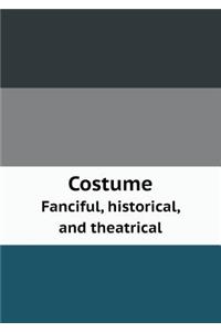 Costume Fanciful, Historical, and Theatrical