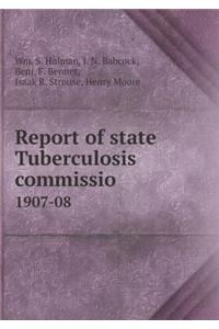 Report of state Tuberculosis commissio 1907-08