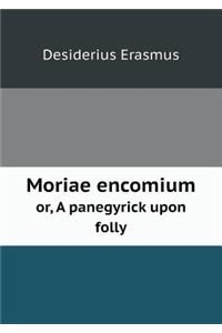 Moriae encomium or, A panegyrick upon folly