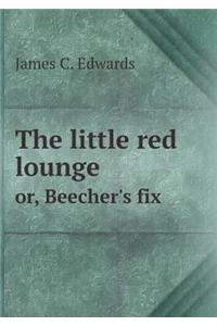 The little red lounge or, Beecher's fix