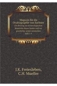 Magazin Für Die Oryktographie Von Sachsen Ein Beytrag Zur Mineralogischen Kenntniss Dieses Landes Und Zur Geschichte Seiner Mineralien. Heft 7-9