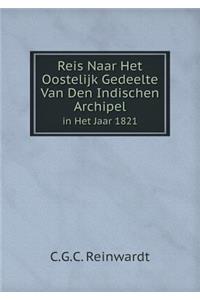 Reis Naar Het Oostelijk Gedeelte Van Den Indischen Archipel in Het Jaar 1821