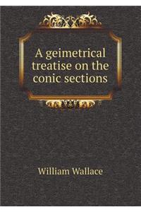 A Geimetrical Treatise on the Conic Sections