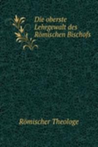 Die oberste Lehrgewalt des Romischen Bischofs