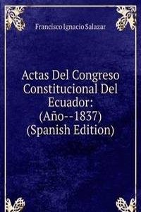 Actas Del Congreso Constitucional Del Ecuador: (Ano--1837) (Spanish Edition)