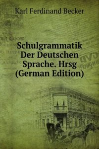 Schulgrammatik Der Deutschen Sprache. Hrsg (German Edition)
