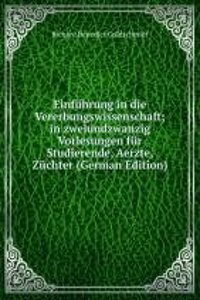 Einfuhrung in die Vererbungswissenschaft; in zweiundzwanzig Vorlesungen fur Studierende, Aerzte, Zuchter (German Edition)