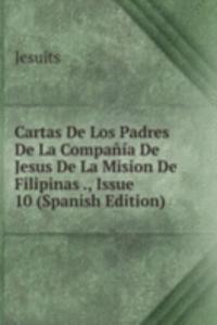 Cartas De Los Padres De La Compania De Jesus De La Mision De Filipinas ., Issue 10 (Spanish Edition)