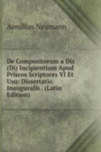 De Compositorum a Dis (Di) Incipientium Apud Priscos Scriptores VI Et Usu: Dissertatio Inauguralis . (Latin Edition)