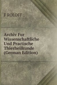 Archiv Fur Wissenschaftliche Und Practische Thierheilkunde (German Edition)