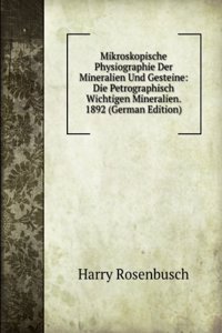 Mikroskopische Physiographie Der Mineralien Und Gestine: Die Petrographisch Wichtigen Mineralien (German Edition)