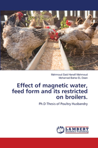 Effect of magnetic water, feed form and its restricted on broilers.