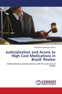 Judicialization and Access to High Cost Medications in Brazil