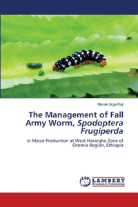 The Management of Fall Army Worm, Spodoptera Frugiperda