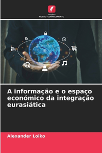 A informação e o espaço económico da integração eurasiática