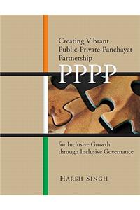 Creating Vibrant Public-Private-Panchayat Partnership (PPPP) for Inclusive Growth through Inclusive Governance