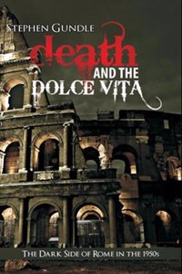 Death And The Dolce Vita -  The Dark Side Of Rome In The 1950S