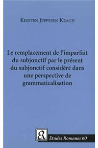 Le Remplacement De L'imparfait Du Subjonctif Par Le Present Du Subjonctif Considere Dans Une Perspective De Grammaticalisation