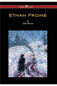 Ethan Frome (Wisehouse Classics Edition - With an Introduction by Edith Wharton) (2016)