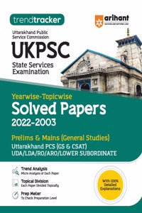 UKPSC State Services Examination Yearwise - Topicwise Solved Papers (2022-2003) Prelims & Mains (General Studies)