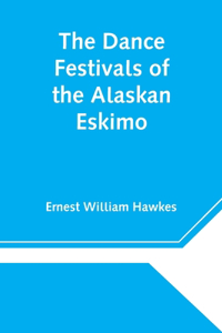 Dance Festivals of the Alaskan Eskimo