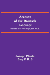 Account Of The Romansh Language; In A Letter To Sir John Pringle, Bart. P. R. S.