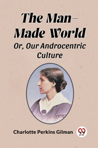 The Man-Made WorldOr, Our Androcentric Culture (Edition2024)
