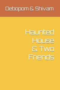 Haunted House & Two Friends