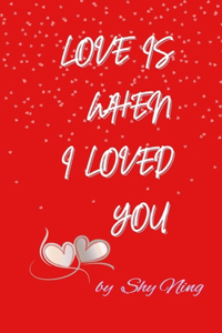 Love Is When I Loved You
