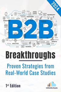 B2B Breakthrough - Proven Strategies from Real-World Case Studies