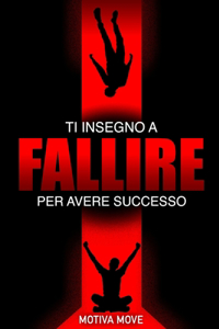Ti Insegno a Fallire Per Avere Successo - la verità sul fallimento