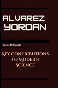 Alvarez Yordan: Key Contributions to Modern Science