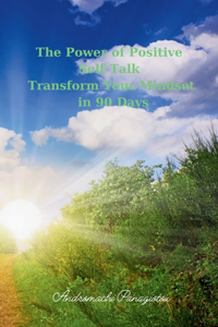 Power of Positive Self-Talk Transform Your Mindset in 90 Days